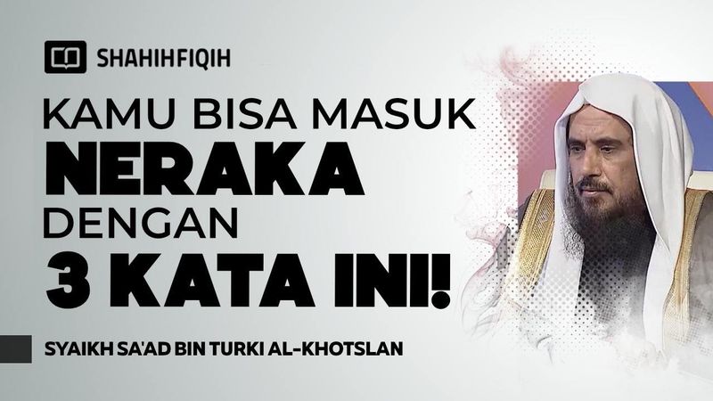 3 KATA Yang MEMBINASAKAN ! - Syaikh Sa'ad bin Turki Al-Khotslan