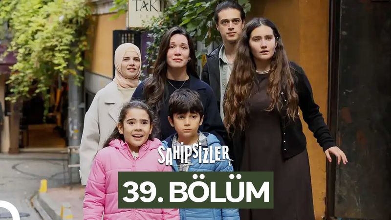 Sahipsizler 39. Bölüm