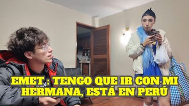 EMET CORTA DIRECTO PARA IR DONDE SU HERMANA QUE VINO A PERÚ