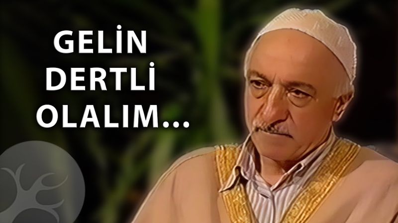 Gelin Dertli Olalım | Bir Hasbihal | M. Fethullah Gülen