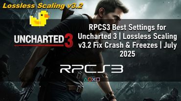 RPCS3 Best Settings for Uncharted 3 | Lossless Scaling v3.2 Fix Crash & Freezes | July 2025
