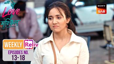 Yug ने Kairi को दिया उसका पहला Task | Weekly ReLIV | Ufff…Yeh Love Hai Mushkil | Episodes 13 - 18