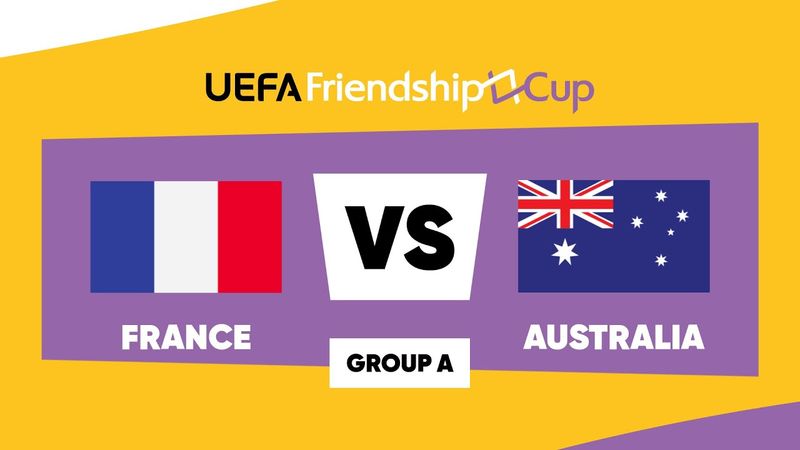 France - Australia: UEFA Friendship Cup | Group A | Match 3