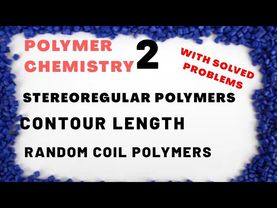 Polymer Chemistry -2 # Stereoregular Polymers [ Isotactic ,Syndiotactic  ]# Contour Length