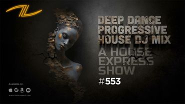 A House Express Show #553 - Deep Dance Progressive House DJ Mix