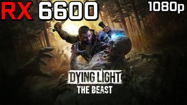 Dying Light: The Beast - RX 6600 | 1080p - High Settings