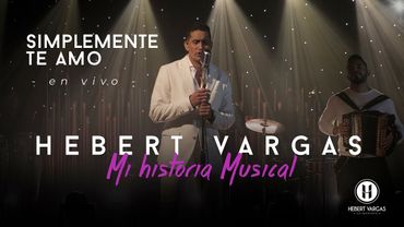 Simplemente Te Amo - Hebert Vargas - "Mi Historia Musical"