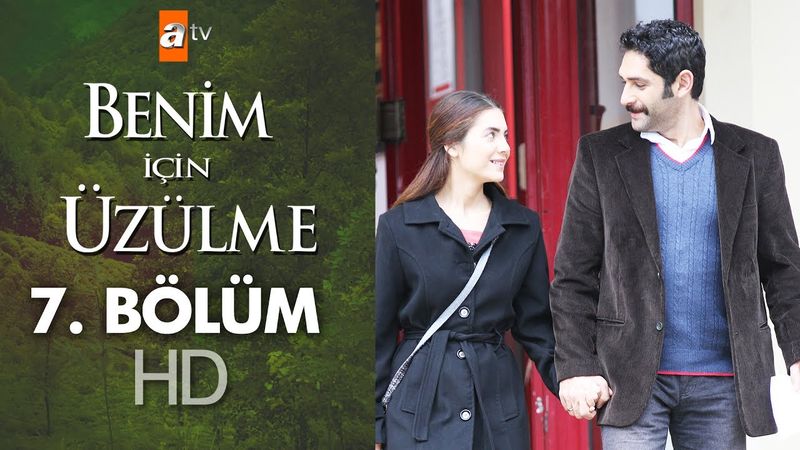 Benim için üzülme 7. bölüm