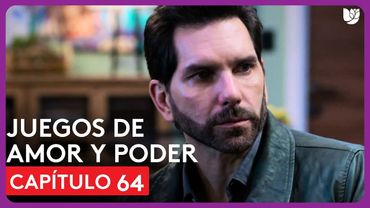 Juegos de Amor y Poder | Capítulo 64 - Resumen
