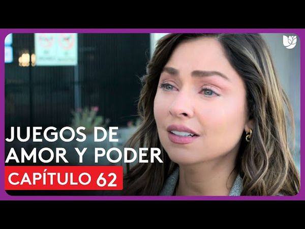 Juegos de Amor y Poder | Capítulo 62 - Resumen