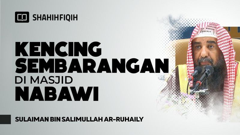 Kisah Orang Kencing Di Masjid Nabawi - Syaikh Sulaiman bin Salimullah Ar-Ruhaily