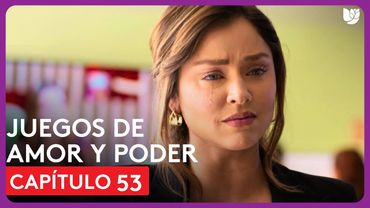 Juegos de Amor y Poder | Capítulo 53 - Resumen
