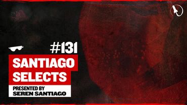Seren Santiago pres. Santiago Selects - Episode 131 (Aug. 7, 2025) [2 Hour Trance & Progressive Mix]