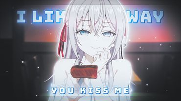 Alisa Kujou - I like the way you kiss me「Amv Edit」