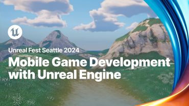 Mobile Game Development with Unreal Engine | Unreal Fest 2024