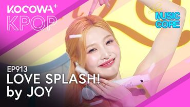 JOY - Love Splash! | Music Core EP913 | KOCOWA+