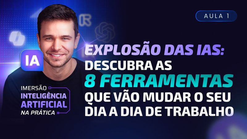 Aula 01 - Explosão das IAs: Descubra as 8 ferramentas que vão mudar seu dia a dia de trabalho