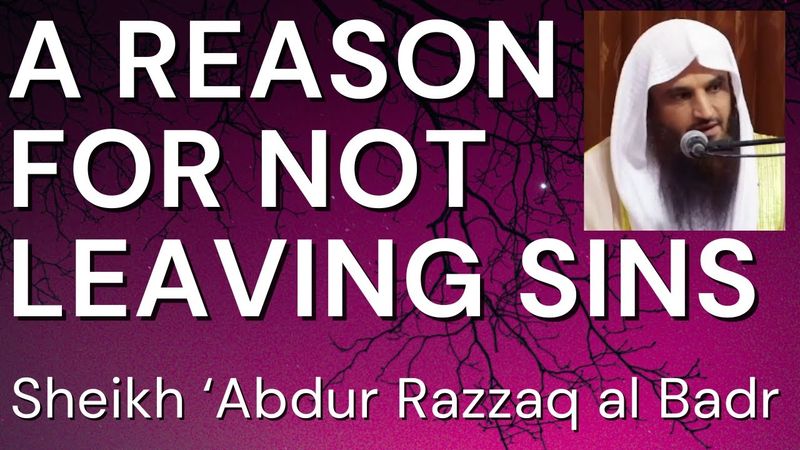 A REASON for NOT LEAVING SINS - Sheikh Abdur Razzaq al Badr حفظه الله