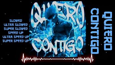 QUIERO CONTIGO - SLOWED | ULTRA SLOWED | SUPER SLOWED | SPEED UP | ULTRA SPEED UP | SUPER SPEED UP!