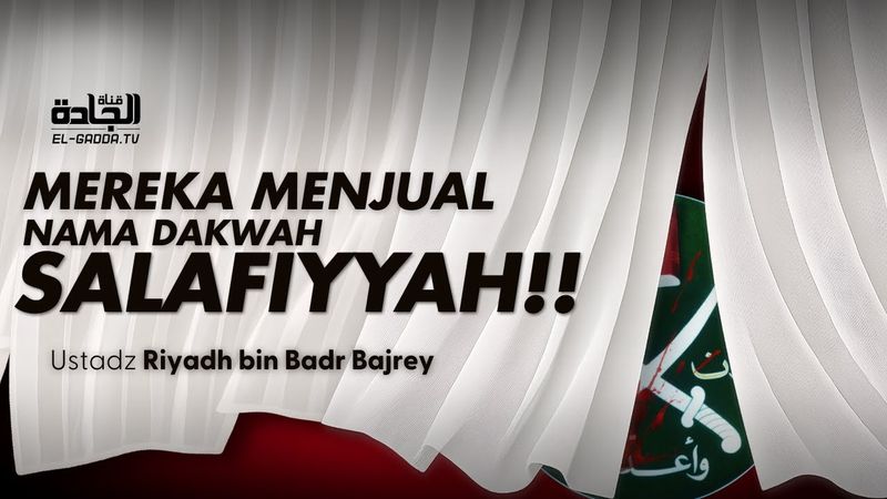 Penjual Nama Dakwah 'SALAFI'' - Ustadz Riyadh bin Badr Bajrey