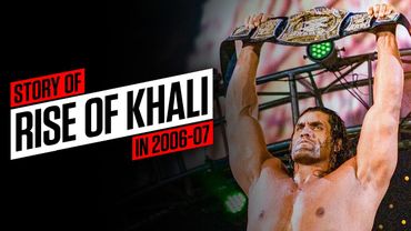 The story of the rise of The Great Khali (2006-07)