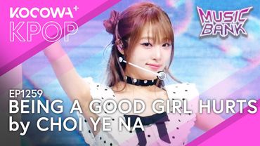 Choi Ye Na - Being a Good Girl Hurts | Music Bank EP1259 | KOCOWA+