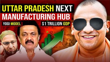 Uttar Pradesh : India's Next Manufacturing Hub | UP Infrastructure | YOGI Model | India Economy 2025