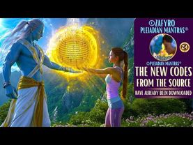 THE NEW CODES FROM THE SOURCE; HAVE ALREADY BEEN DOWNLOADED / INTEGRATION TIME /MUSIC FOR MEDITATION