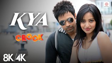 Kya - 8K/4K Music Video | Emraan Hashmi, Neha Sharma | Crook | Neeraj Shridhar | Pritam
