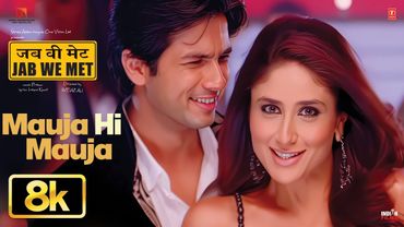 Mauja Hi Mauja 8K Full Song | Shahid Kapoor, Kareena Kapoor Khan | Jab We Met | Pritam | Mika Singh