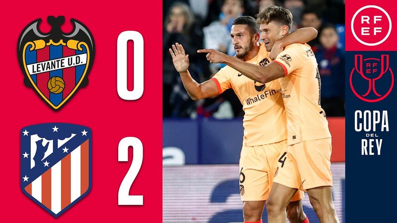 Resumen Copa del Rey | Levante UD 0-2 At. Madrid | Octavos de final