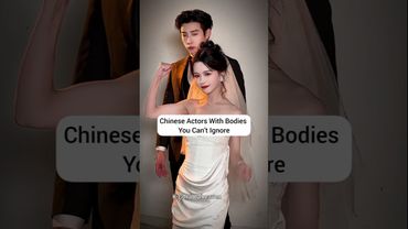 Chinese Actors Who Redefined Perfect Physique🥵 #youtubeshorts #trending #dylanwang #baijingting