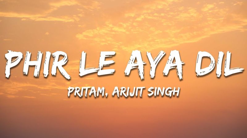 Arijit Singh - Phir Le Aya Dil (Reprise) Lyrics | Pritam | Phir le aaya dil majboor kya keeje