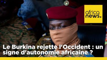 Le Burkina rejette l'Occident : un signe d'autonomie africaine ?