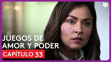 Juegos de Amor y Poder | Capítulo 33 - Resumen