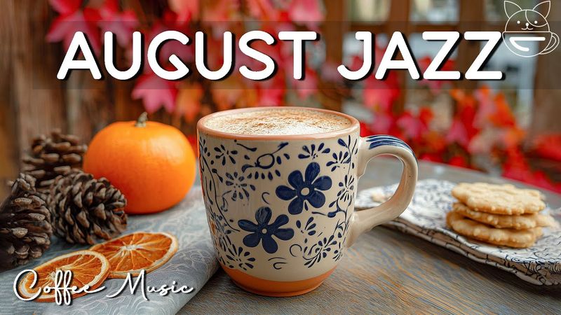 Happy August Jazz ☕ Morning Coffee Music with Relaxing Jazz & Bossa Nova Piano for Great Mood