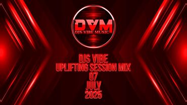 Djs Vibe - Uplifting Session Mix 07 (July 2025)