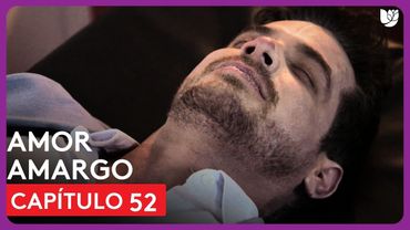 Amor Amargo | Capítulo 52 - Resumen