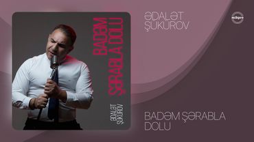 Ədalət Şükürov — Badəm Şərabla Dolu | 2021 (Rəsmi Audio)