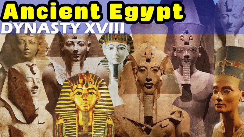 History of Ancient Egypt: Dynasty XVIII - Egypt's Golden Age and the Start of the New Kingdom