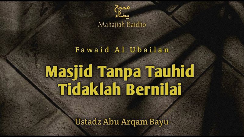 Masjid Tanpa Tauhid Tidaklah Bernilai | Ustadz Abu Arqam Bayu waffaqahullah