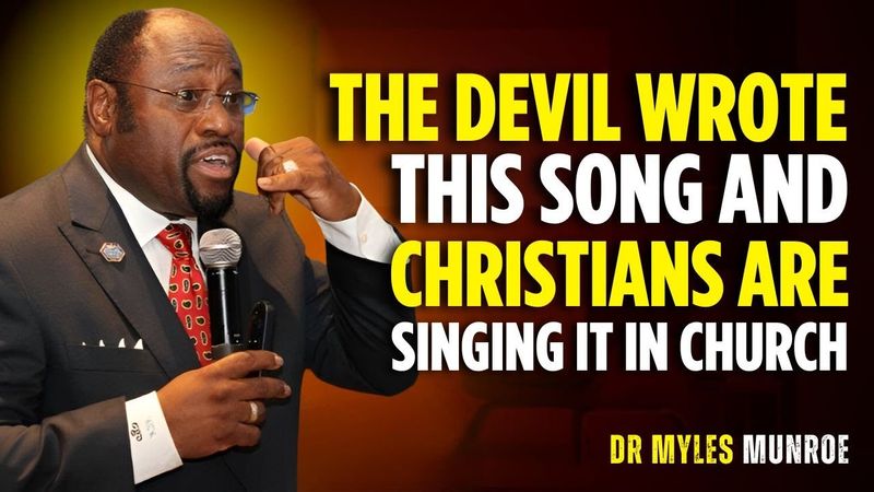 THE DEVIL WROTE THIS SONG AND CHRISTIANS ARE SINGING IT IN CHURCH | DR MYLES MUNROE