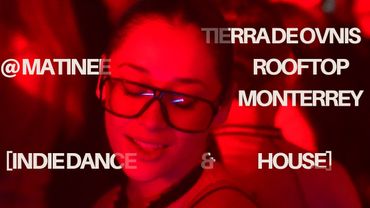 Tierra de Ovnis - Matinee Rooftop MONTEREY [Parte 2] [INDIE DANCE]