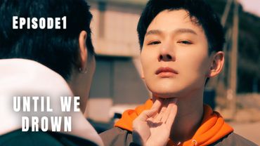 EP1. “UNTIL WE DROWN“ If Time Could Rewind, I Wouldn't Love You.《沉溺到底》第一集。如果时光重来，我不该爱你#bl #bldrama