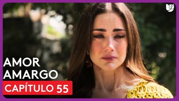 Amor Amargo | Capítulo 55 - Resumen
