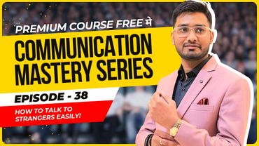 Episode 38: HOW to Talk to Strangers Easily! | Communication Mastery Series by Aakash Gupta