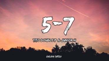 Tito Double P & Junior H - 5 - 7 (LETRA)🎵