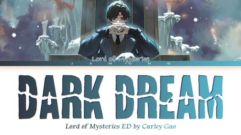 Lord Of Mysteries - Ending FULL "Dark Dream" by Curley Gao (Lyrics)
