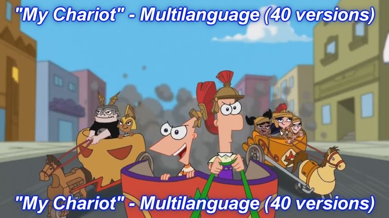 Phineas and Ferb - My Chariot Multilanguage (40 versions).