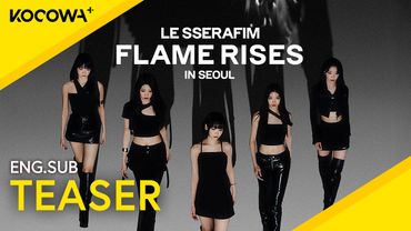 [NOW STREAMING] LE SSERAFIM ‘FLAME RISES’ IN SEOUL | KOCOWA+